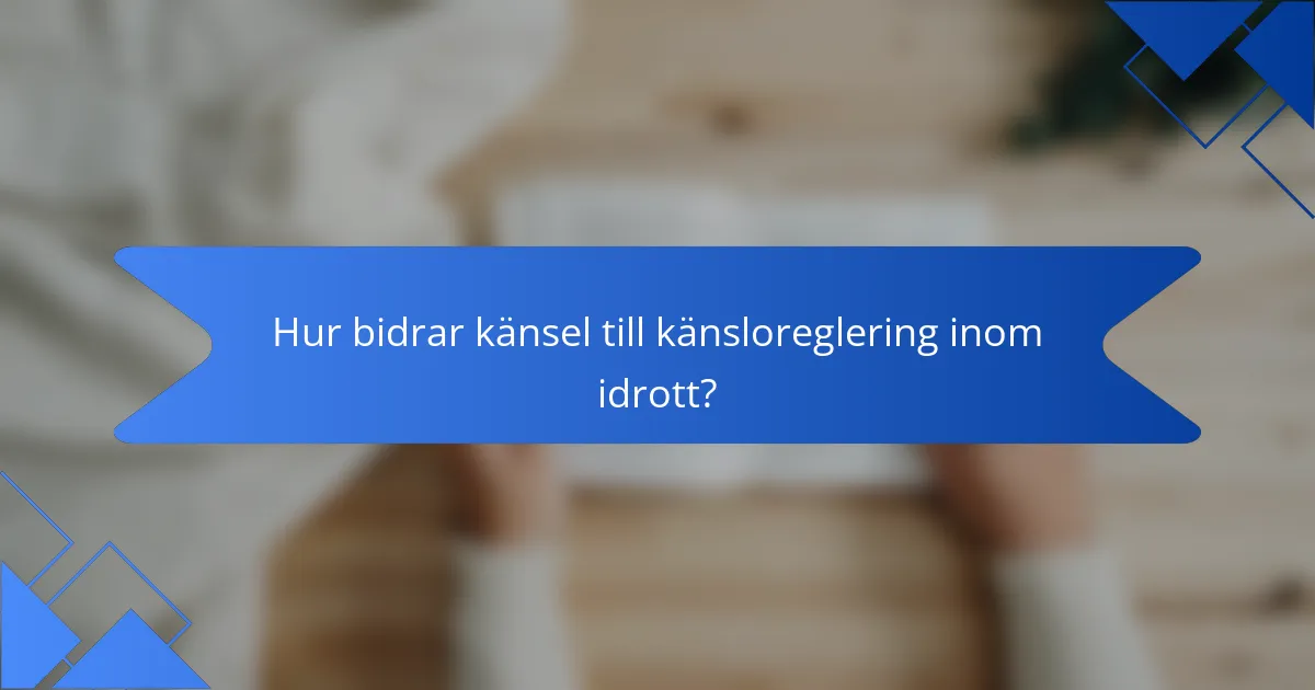 Hur bidrar känsel till känsloreglering inom idrott?