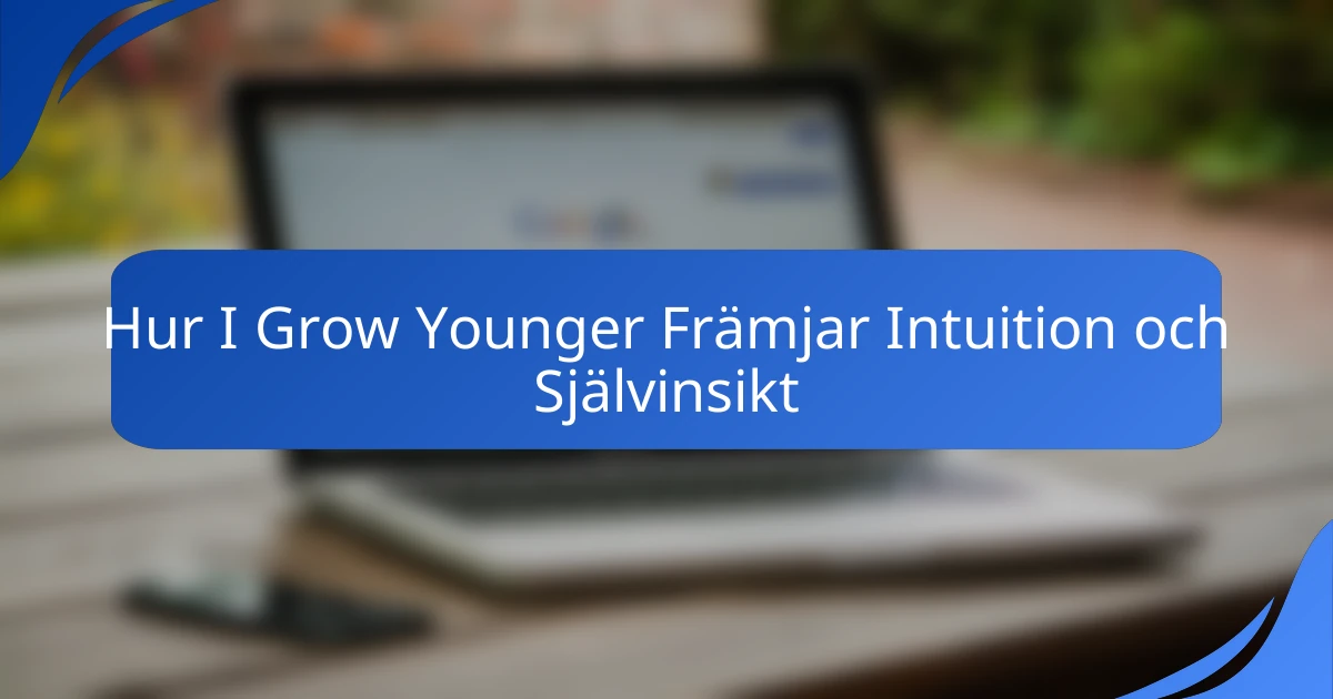 Hur I Grow Younger Främjar Intuition och Självinsikt