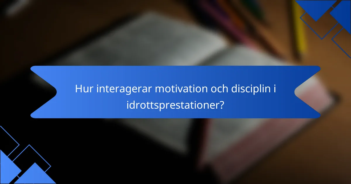 Hur interagerar motivation och disciplin i idrottsprestationer?