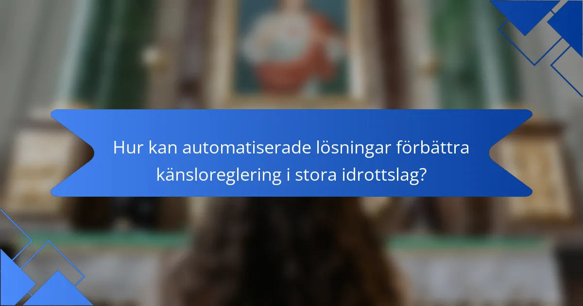 Hur kan automatiserade lösningar förbättra känsloreglering i stora idrottslag?