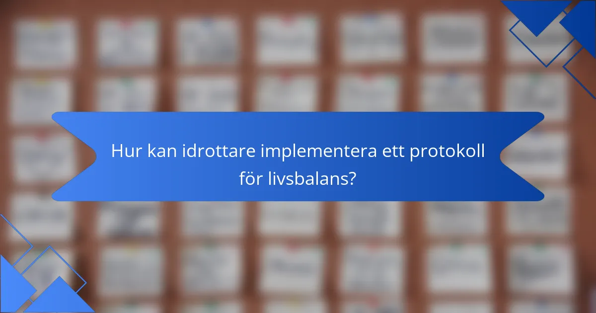Hur kan idrottare implementera ett protokoll för livsbalans?