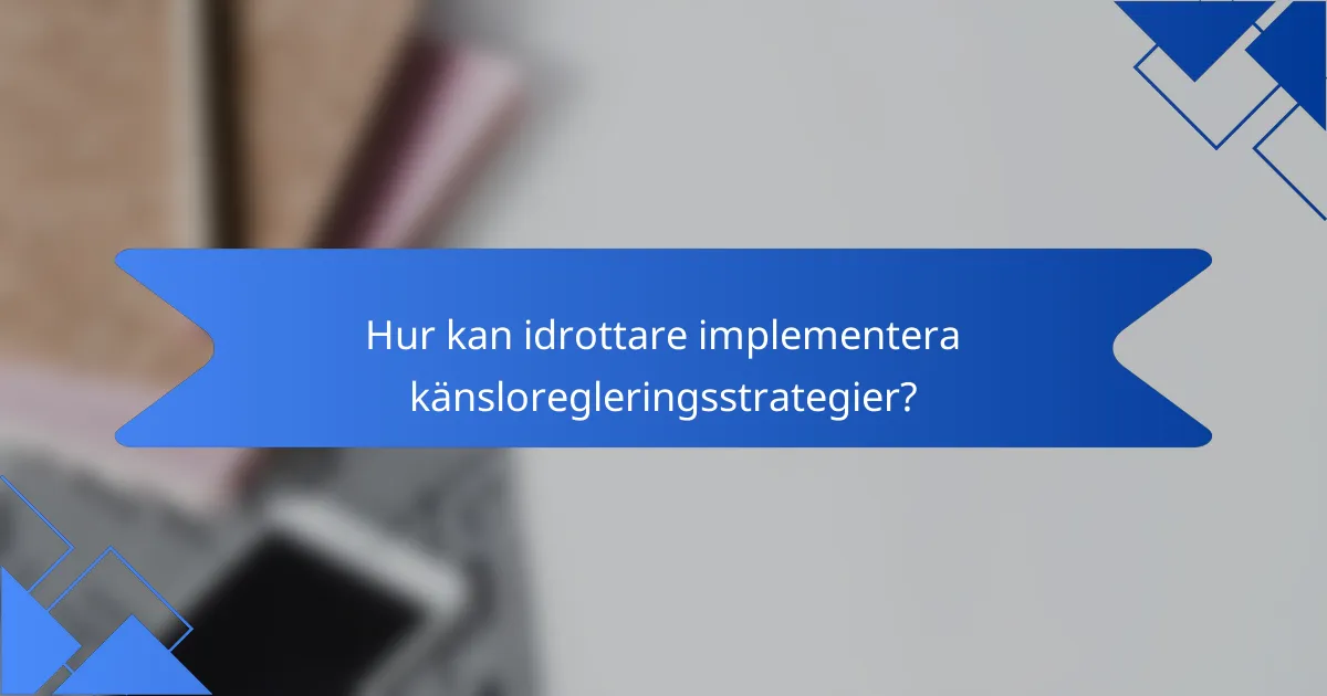 Hur kan idrottare implementera känsloregleringsstrategier?