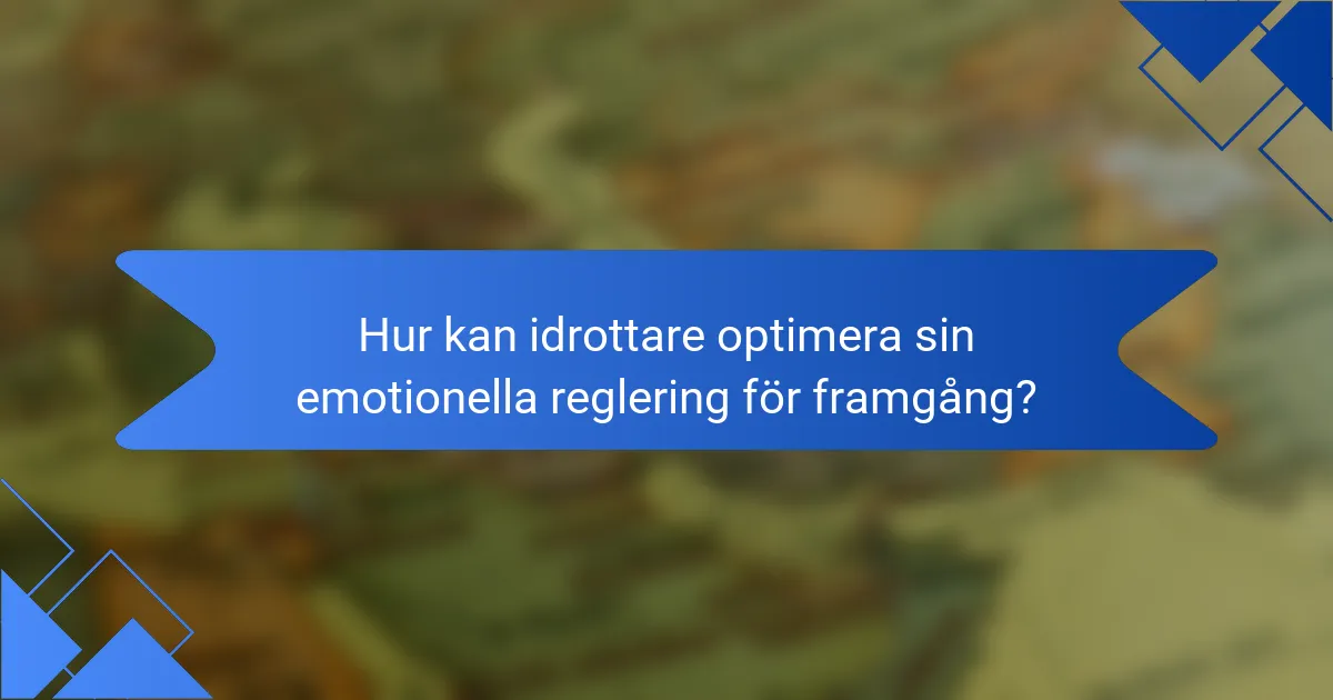 Hur kan idrottare optimera sin emotionella reglering för framgång?