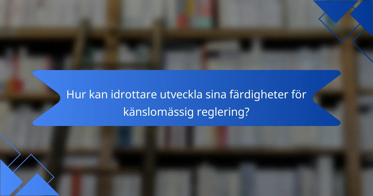 Hur kan idrottare utveckla sina färdigheter för känslomässig reglering?