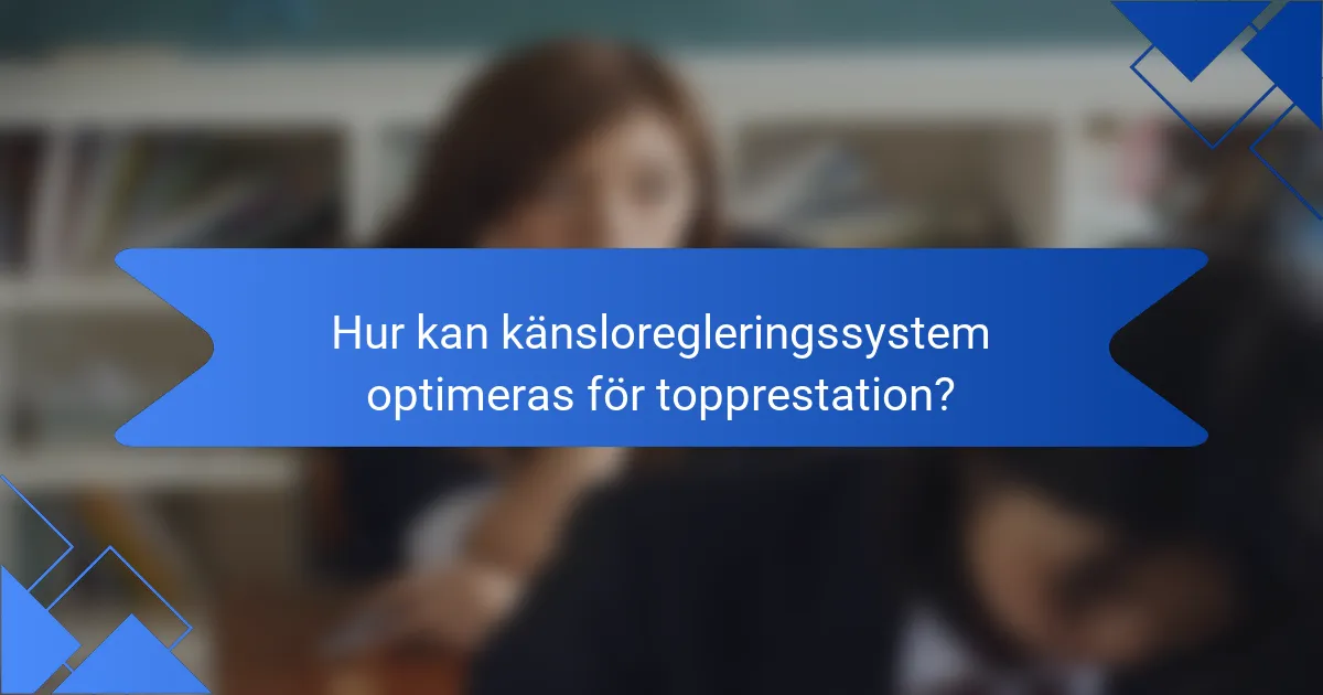 Hur kan känsloregleringssystem optimeras för topprestation?