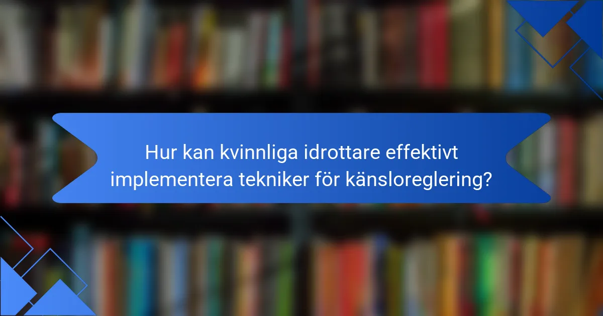 Hur kan kvinnliga idrottare effektivt implementera tekniker för känsloreglering?