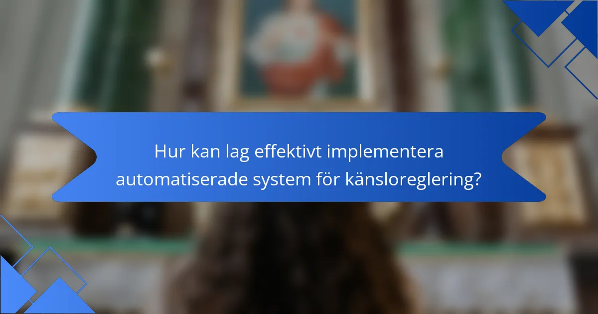 Hur kan lag effektivt implementera automatiserade system för känsloreglering?