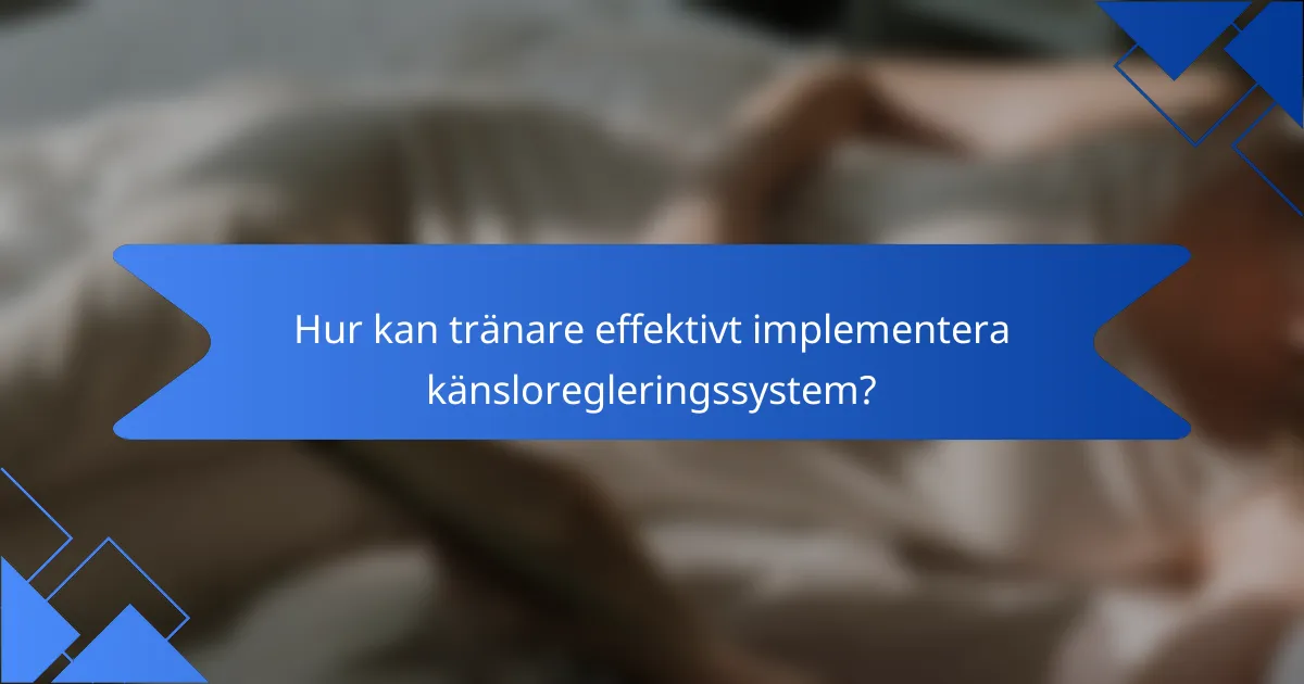 Hur kan tränare effektivt implementera känsloregleringssystem?