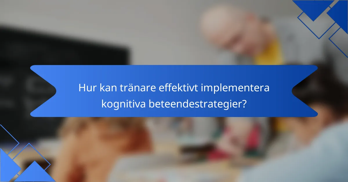 Hur kan tränare effektivt implementera kognitiva beteendestrategier?