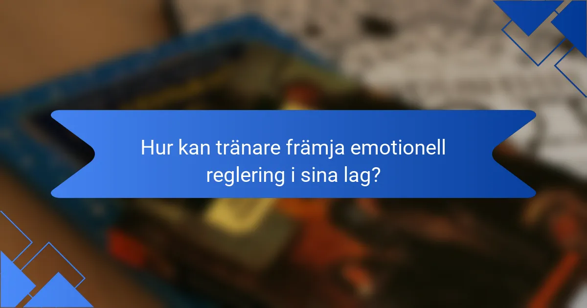 Hur kan tränare främja emotionell reglering i sina lag?