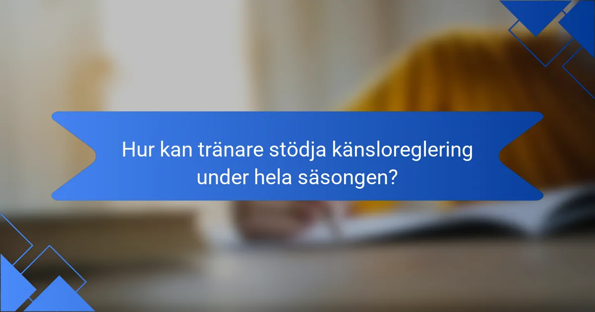 Hur kan tränare stödja känsloreglering under hela säsongen?
