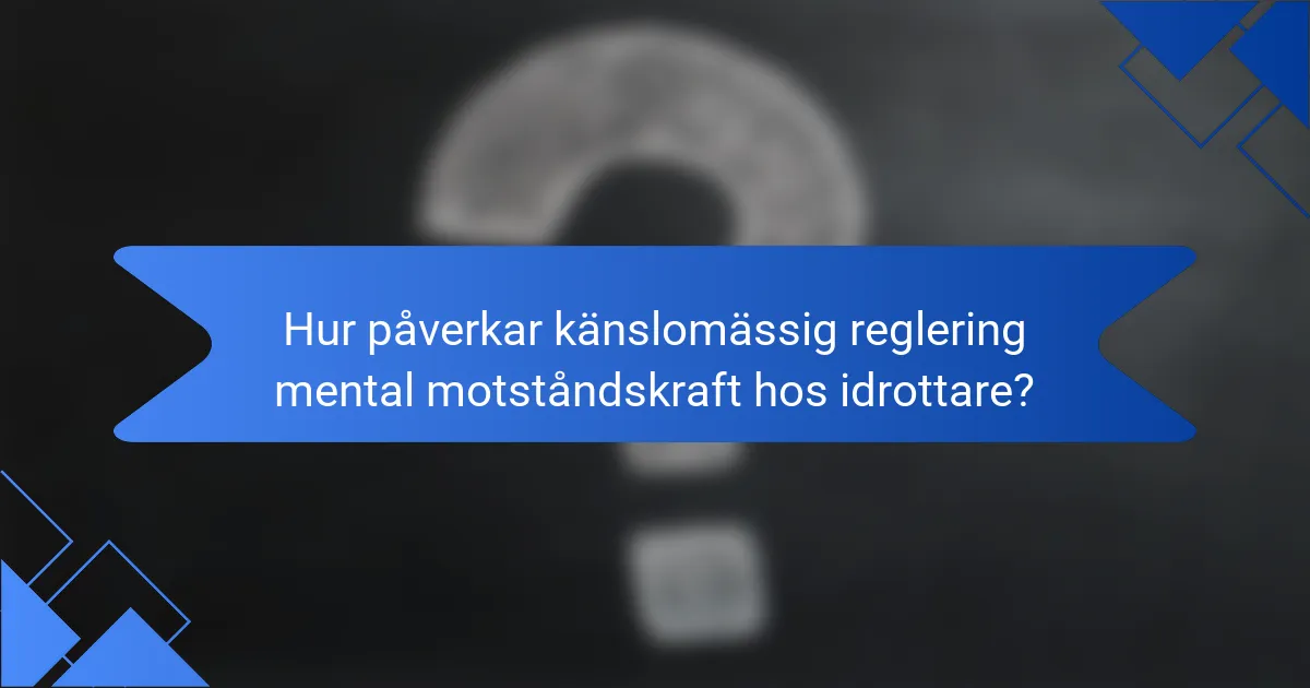 Hur påverkar känslomässig reglering mental motståndskraft hos idrottare?