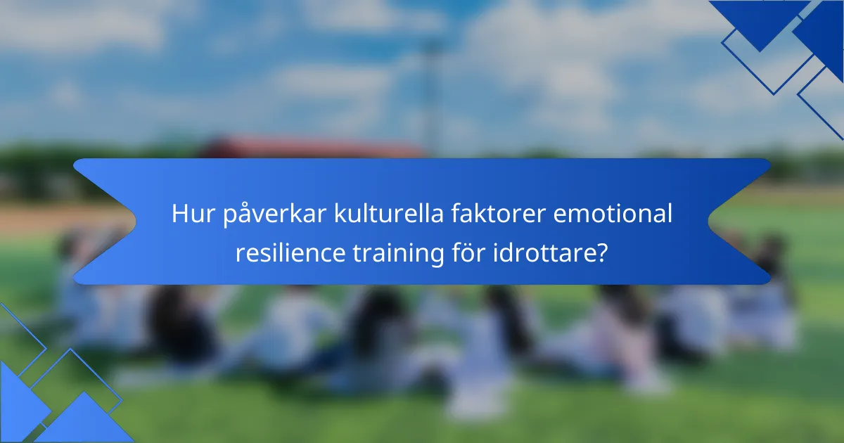 Hur påverkar kulturella faktorer emotional resilience training för idrottare?