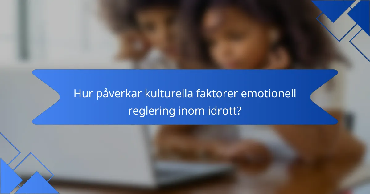 Hur påverkar kulturella faktorer emotionell reglering inom idrott?
