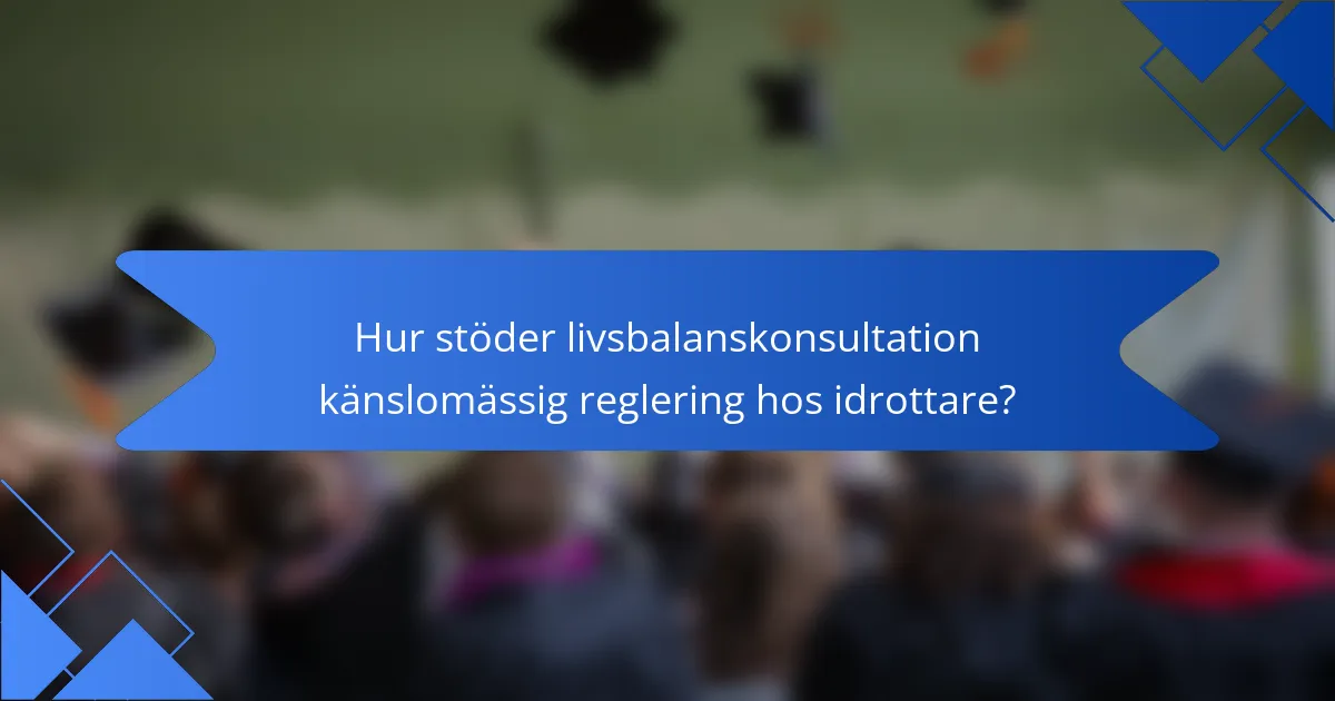 Hur stöder livsbalanskonsultation känslomässig reglering hos idrottare?