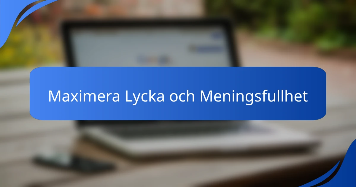 Maximera Lycka och Meningsfullhet