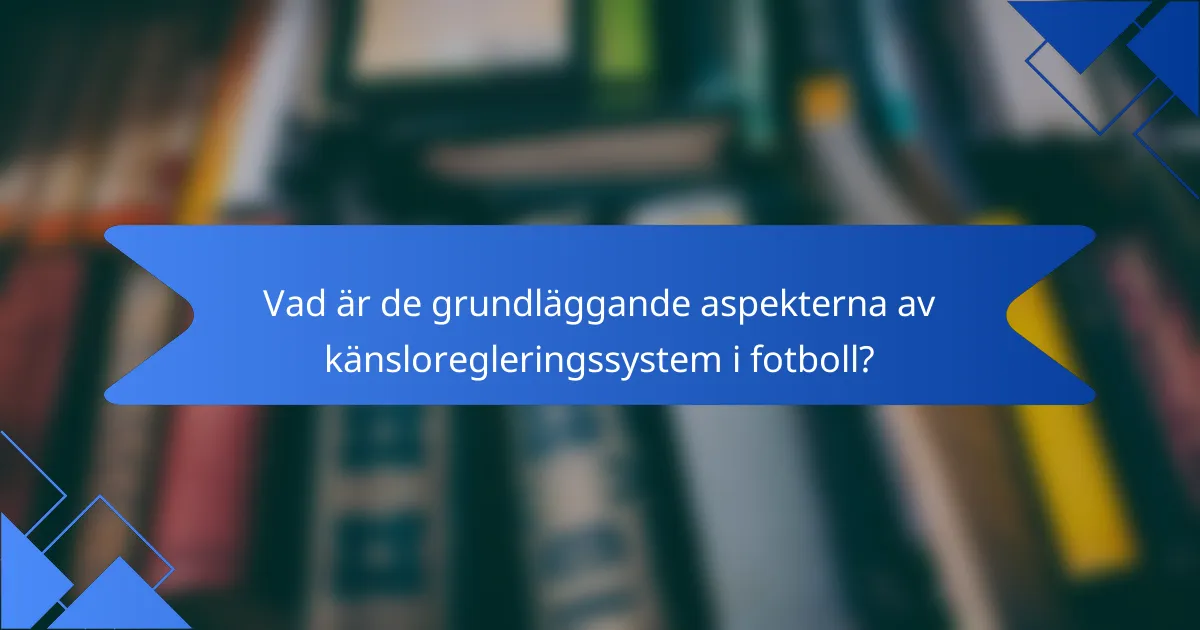 Vad är de grundläggande aspekterna av känsloregleringssystem i fotboll?