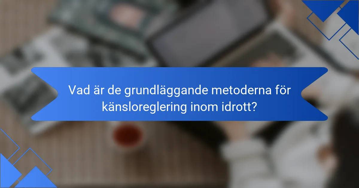 Vad är de grundläggande metoderna för känsloreglering inom idrott?