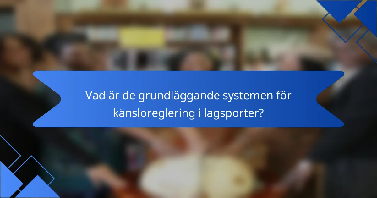 Vad är de grundläggande systemen för känsloreglering i lagsporter?