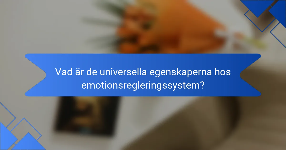 Vad är de universella egenskaperna hos emotionsregleringssystem?