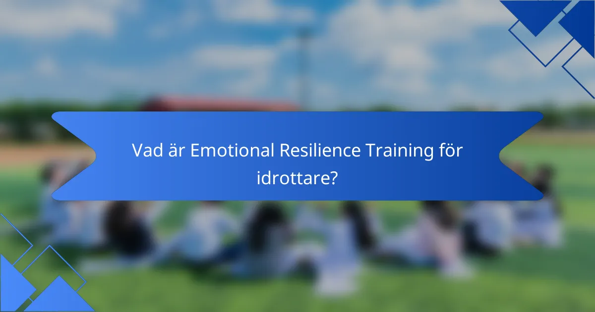 Vad är Emotional Resilience Training för idrottare?