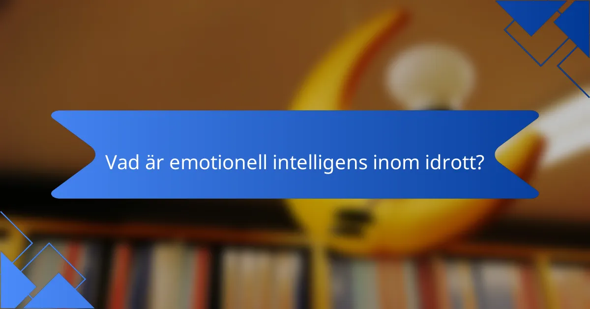 Vad är emotionell intelligens inom idrott?