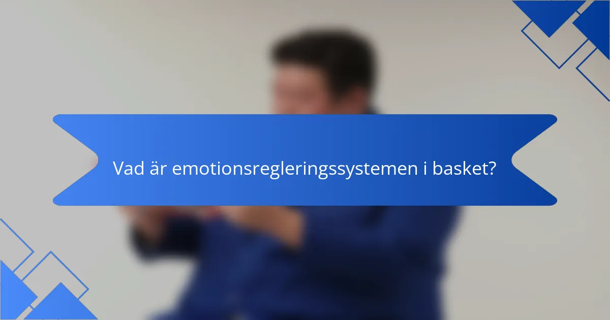 Vad är emotionsregleringssystemen i basket?