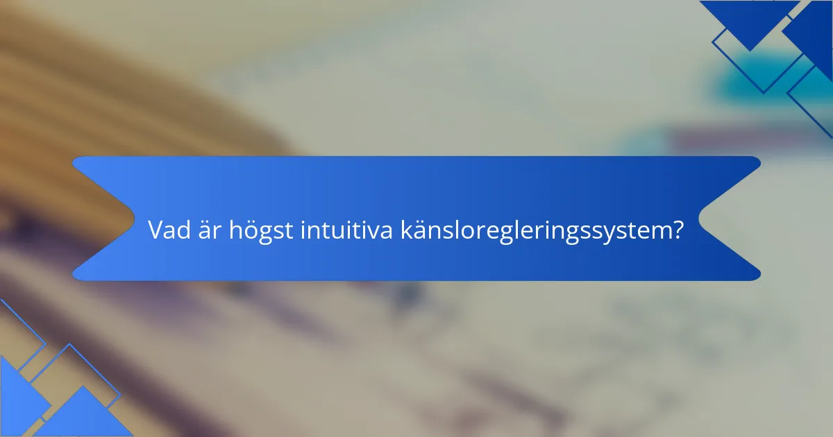Vad är högst intuitiva känsloregleringssystem?