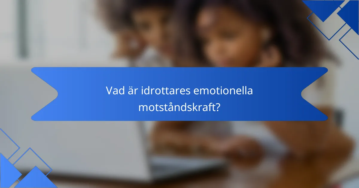 Vad är idrottares emotionella motståndskraft?