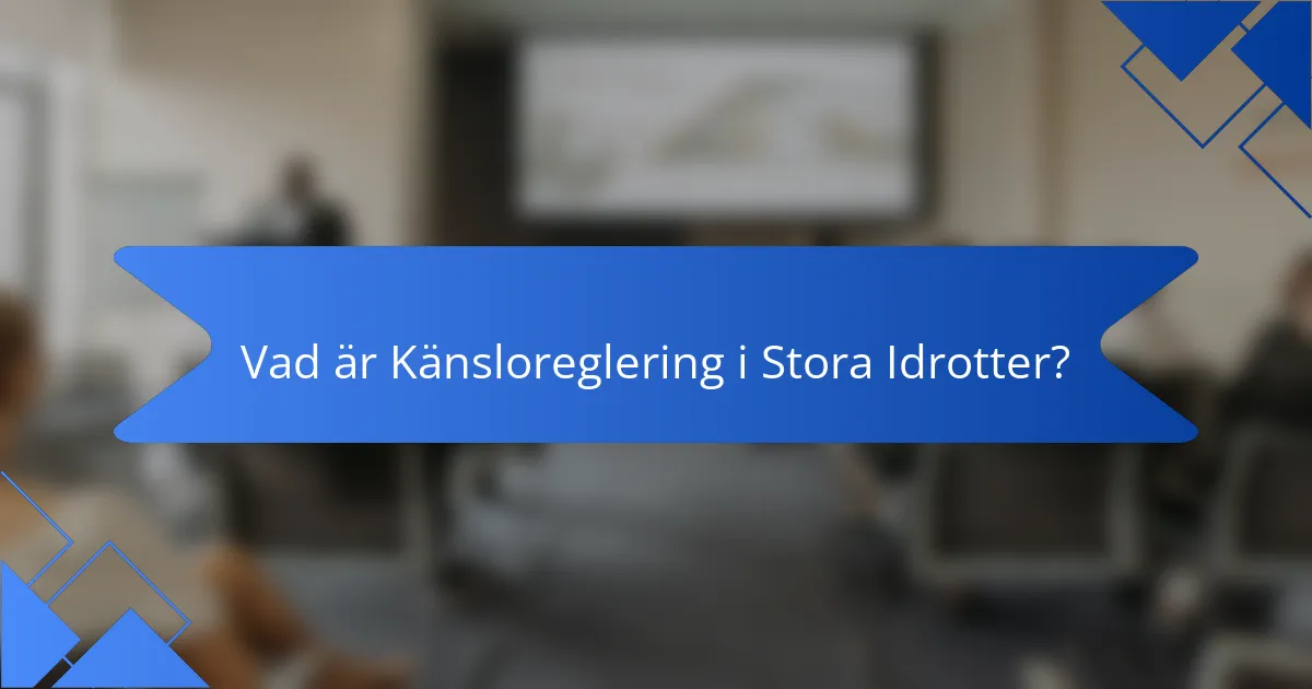 Vad är Känsloreglering i Stora Idrotter?