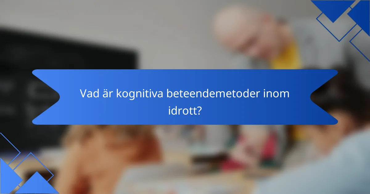 Vad är kognitiva beteendemetoder inom idrott?