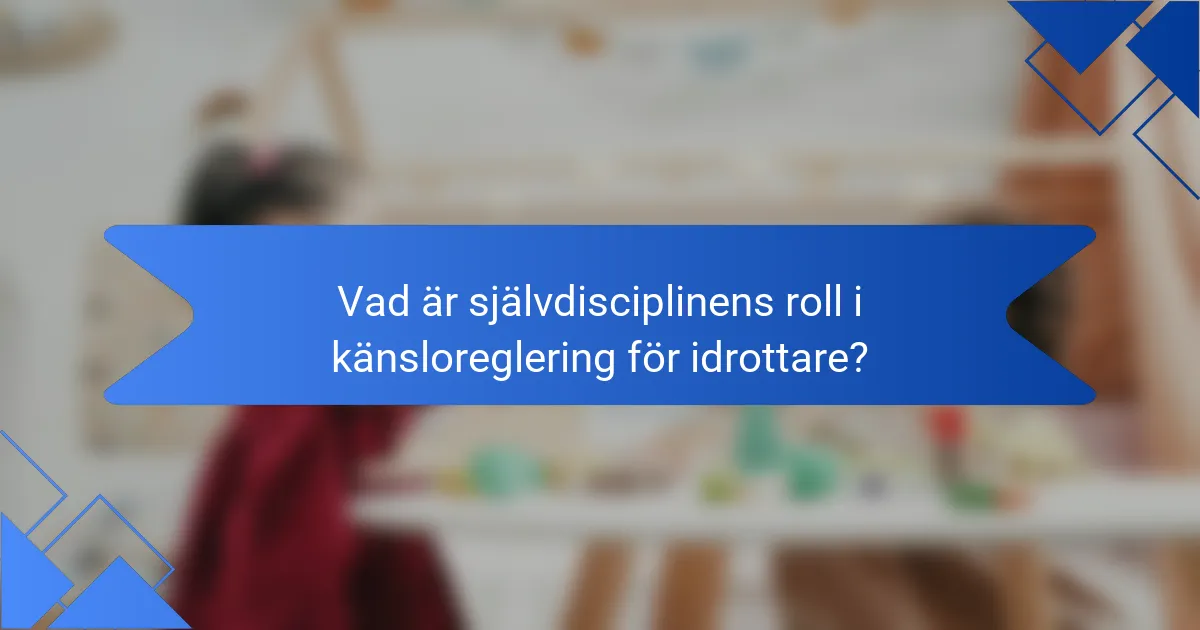 Vad är självdisciplinens roll i känsloreglering för idrottare?
