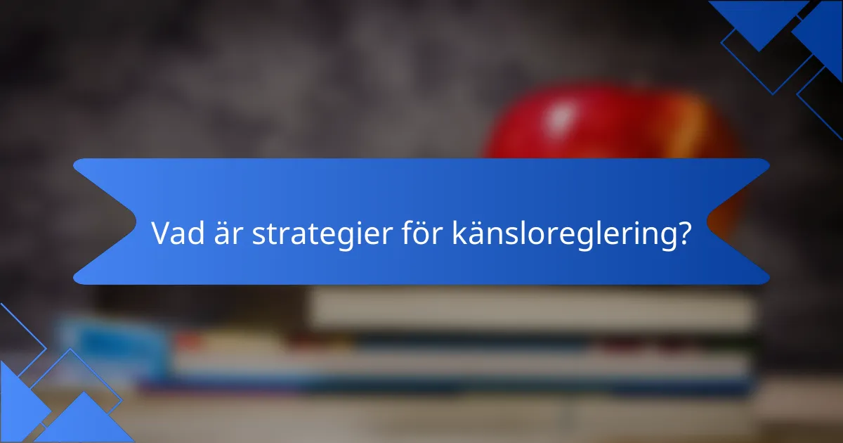 Vad är strategier för känsloreglering?