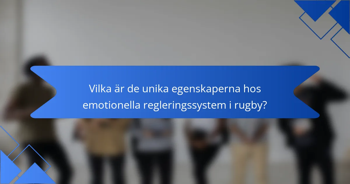 Vilka är de unika egenskaperna hos emotionella regleringssystem i rugby?
