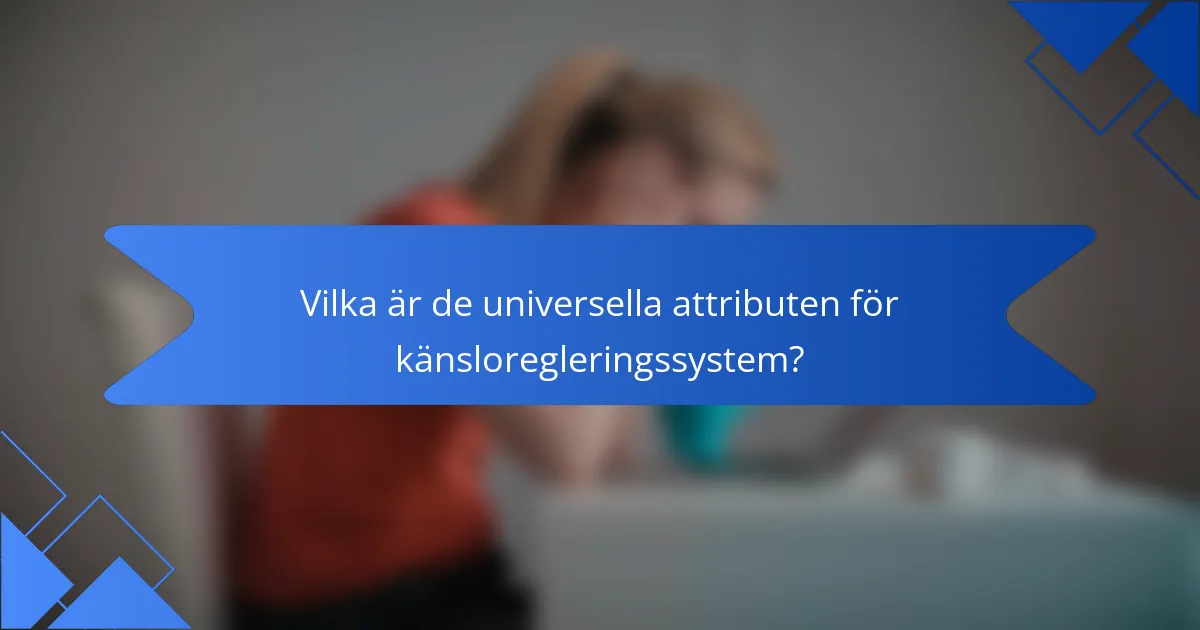 Vilka är de universella attributen för känsloregleringssystem?