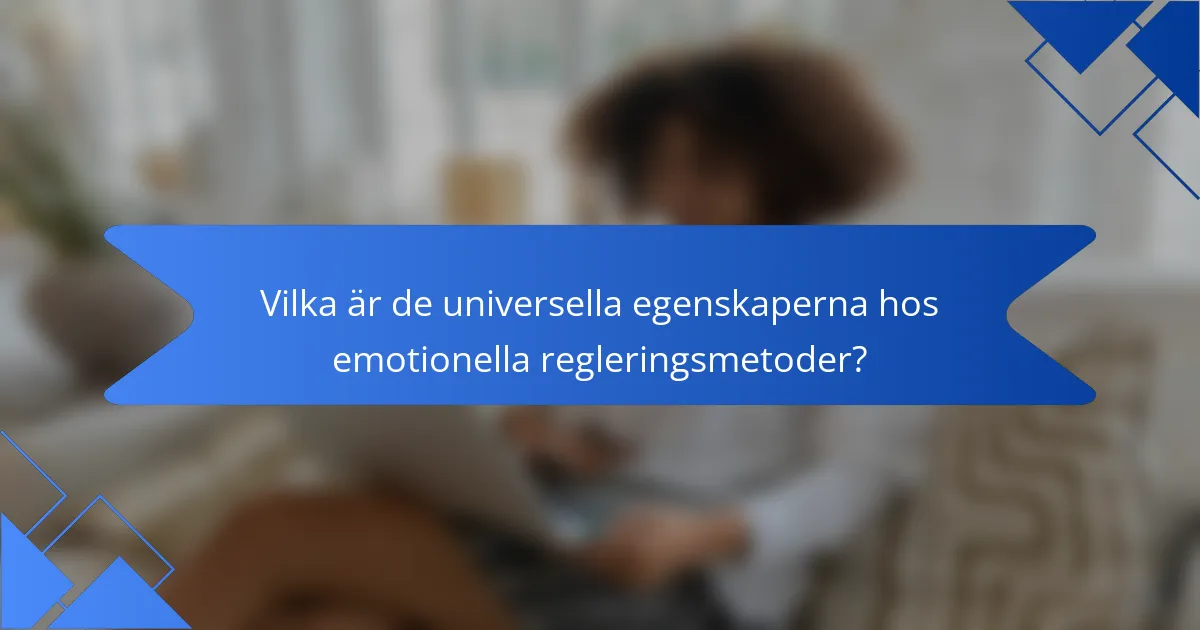 Vilka är de universella egenskaperna hos emotionella regleringsmetoder?