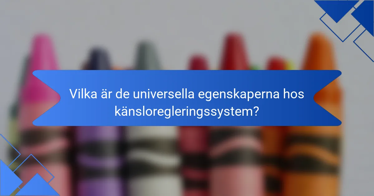 Vilka är de universella egenskaperna hos känsloregleringssystem?