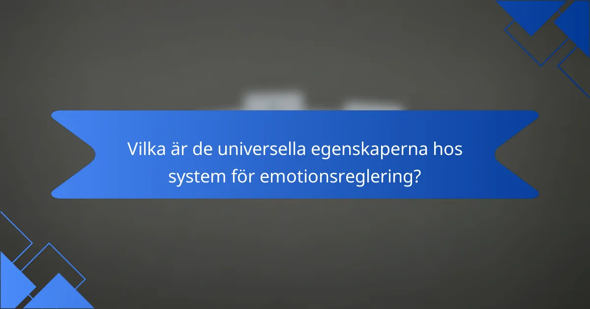Vilka är de universella egenskaperna hos system för emotionsreglering?