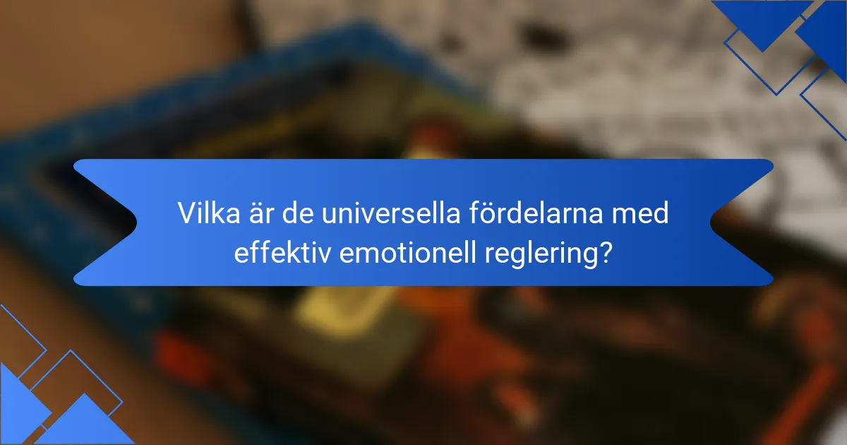 Vilka är de universella fördelarna med effektiv emotionell reglering?