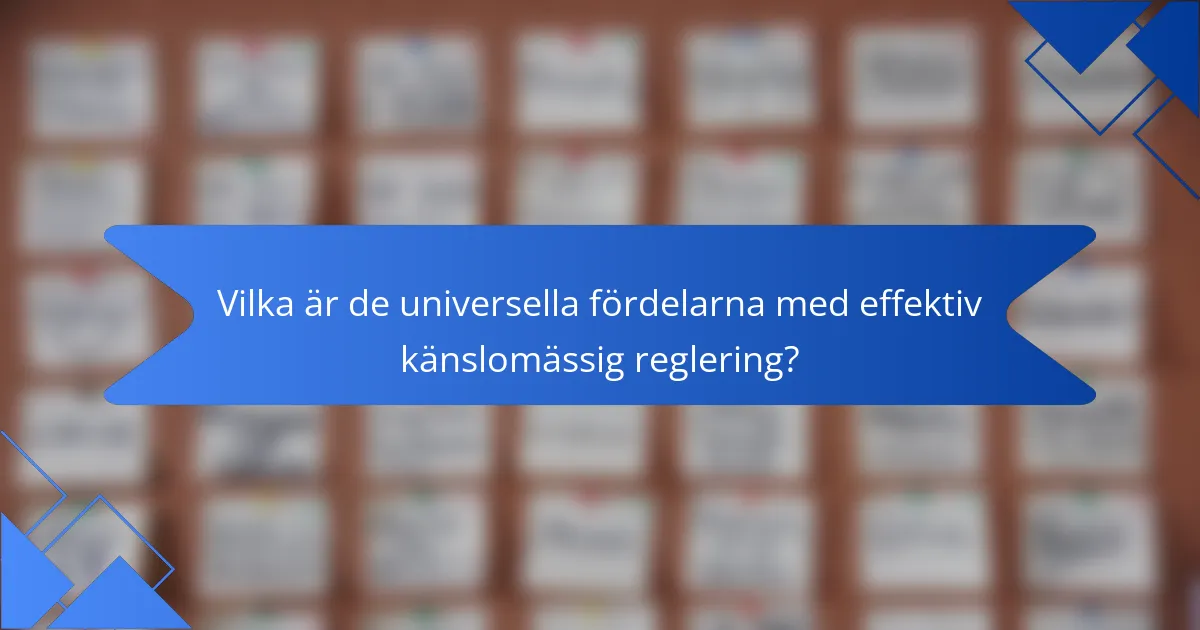 Vilka är de universella fördelarna med effektiv känslomässig reglering?