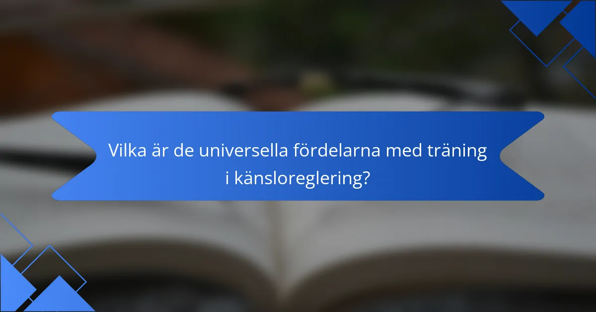 Vilka är de universella fördelarna med träning i känsloreglering?