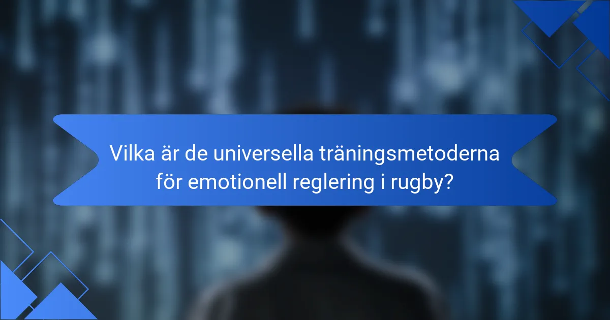 Vilka är de universella träningsmetoderna för emotionell reglering i rugby?