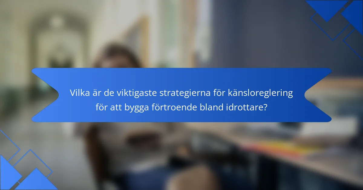 Vilka är de viktigaste strategierna för känsloreglering för att bygga förtroende bland idrottare?