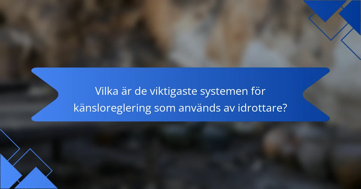 Vilka är de viktigaste systemen för känsloreglering som används av idrottare?