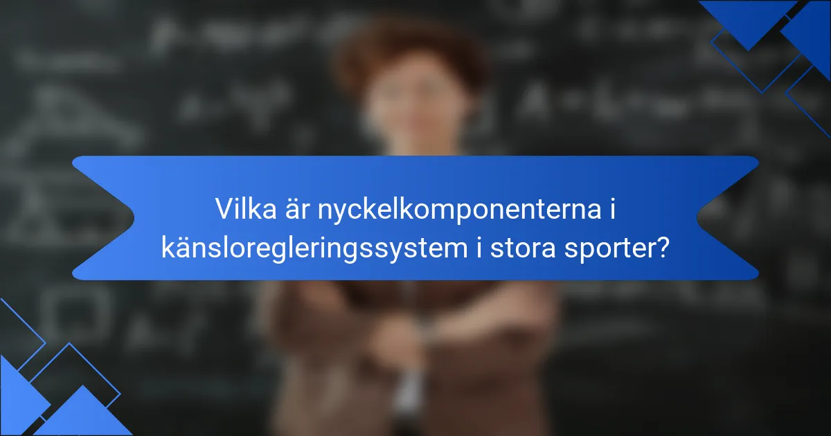 Vilka är nyckelkomponenterna i känsloregleringssystem i stora sporter?
