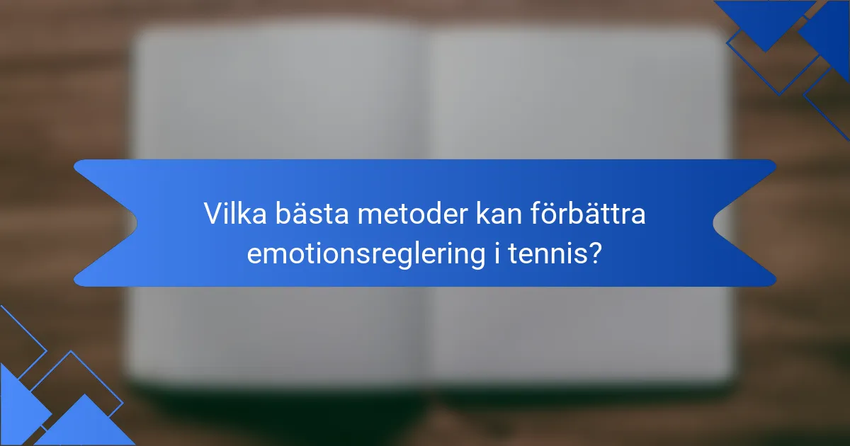 Vilka bästa metoder kan förbättra emotionsreglering i tennis?