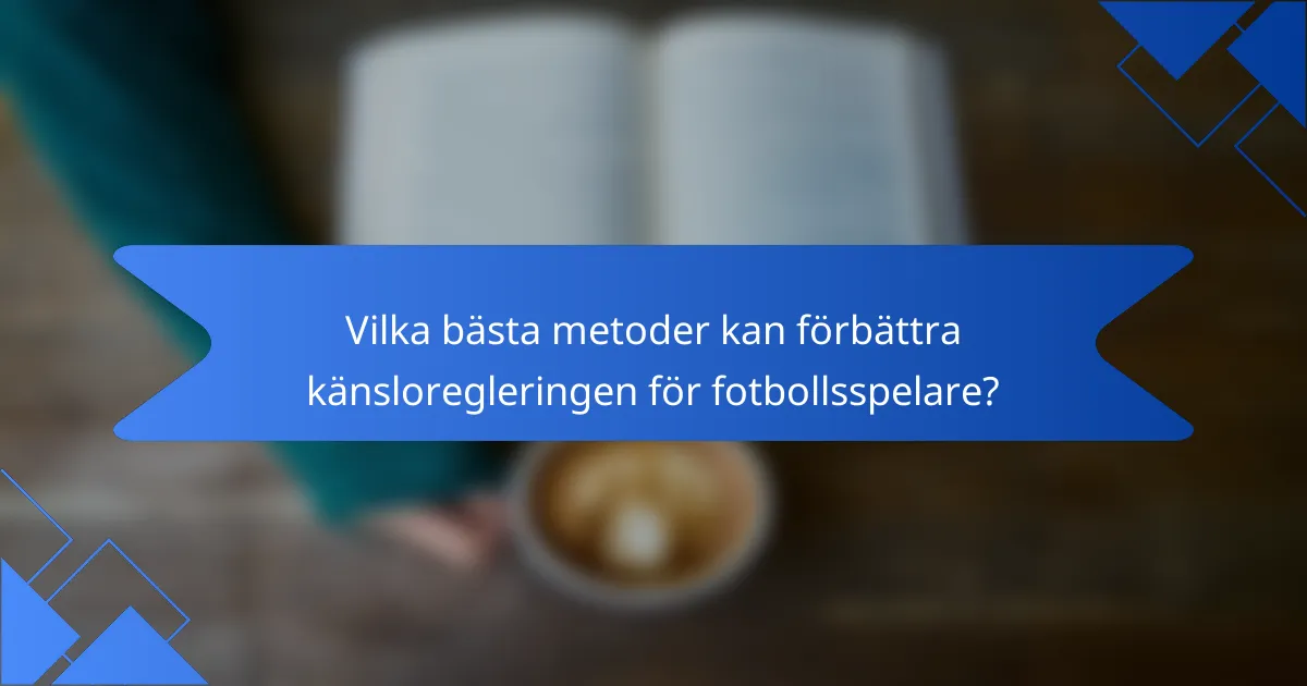 Vilka bästa metoder kan förbättra känsloregleringen för fotbollsspelare?