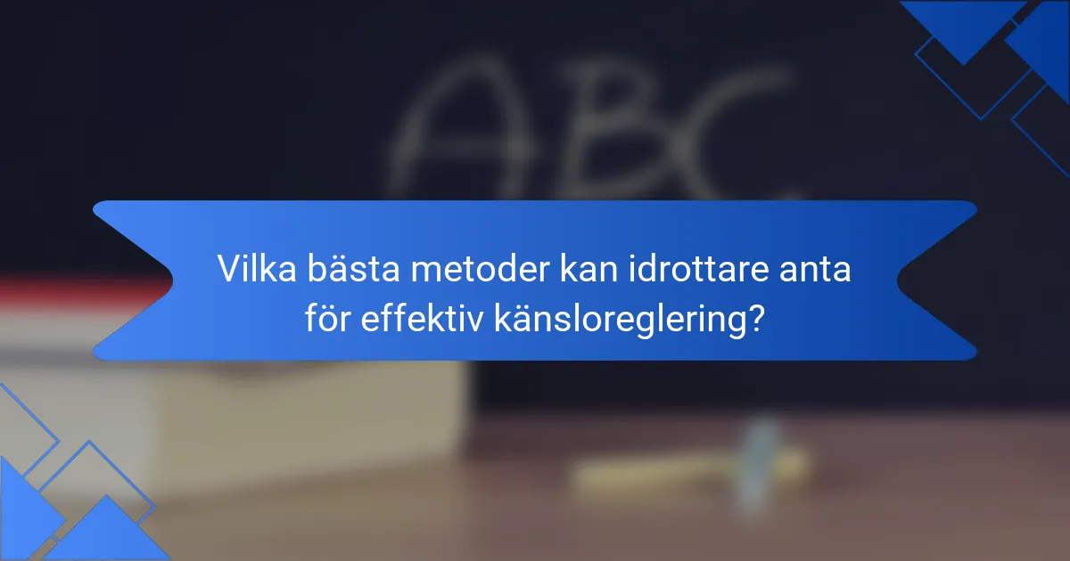 Vilka bästa metoder kan idrottare anta för effektiv känsloreglering?