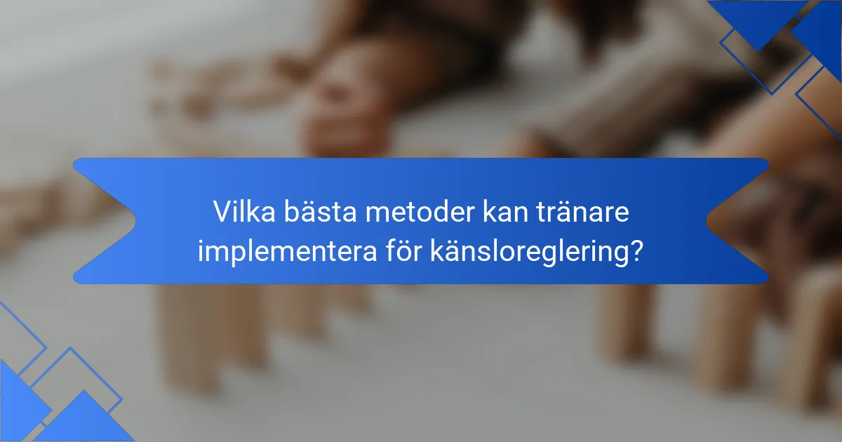 Vilka bästa metoder kan tränare implementera för känsloreglering?