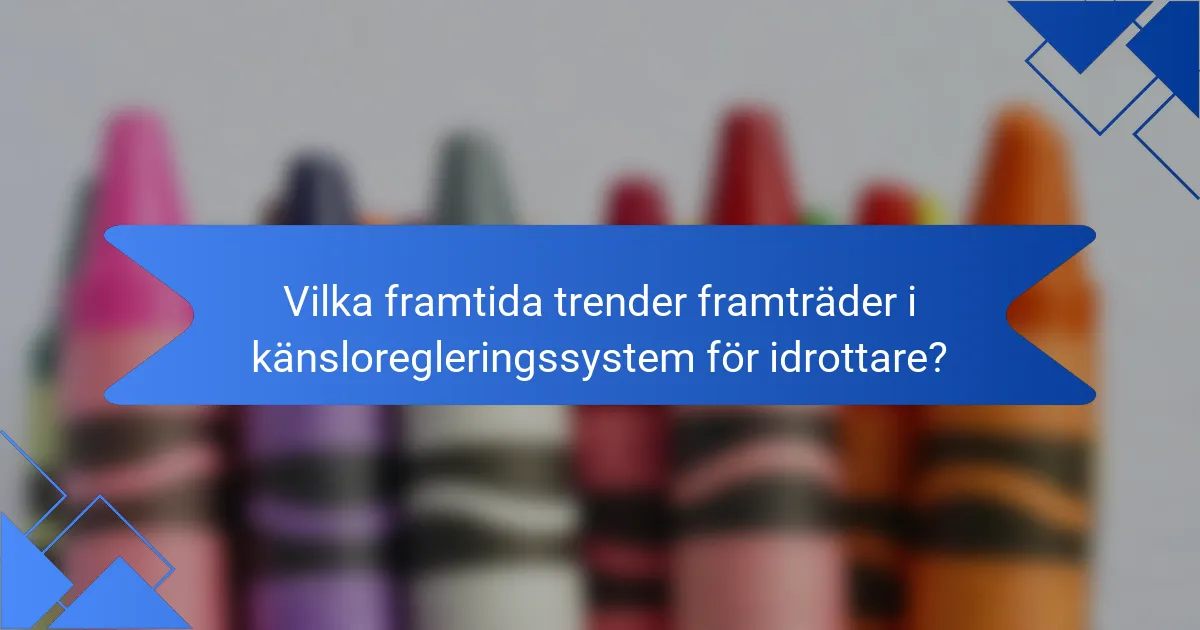 Vilka framtida trender framträder i känsloregleringssystem för idrottare?